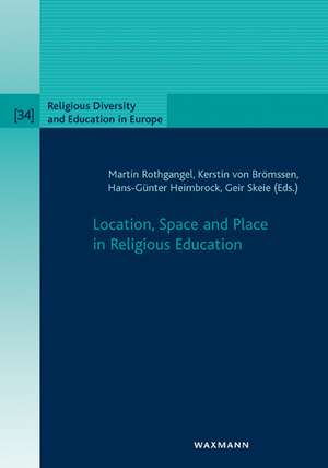 Location, Space and Place in Religious Education de Martin Rothgangel