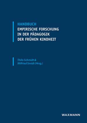 Handbuch empirische Forschung in der Pädagogik der frühen Kindheit de Thilo Schmidt