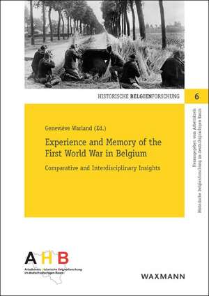 Experience and Memory of the First World War in Belgium de Geneviève Warland