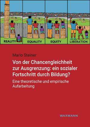 Von der Chancengleichheit zur Ausgrenzung: ein sozialer Fortschritt durch Bildung? de Mario Steiner