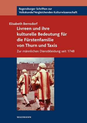 Livreen und ihre kulturelle Bedeutung für die Fürstenfamilie von Thurn und Taxis de Elisabeth Bernsdorf