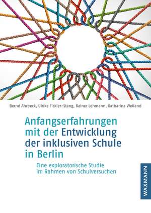 Anfangserfahrungen mit der Entwicklung der inklusiven Schule in Berlin de Bernd Ahrbeck