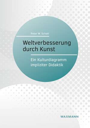 Weltverbesserung durch Kunst de Peter W. Schatt