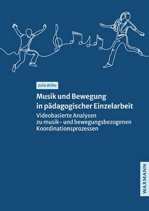 Musik und Bewegung in pädagogischer Einzelarbeit de Julia Wilke