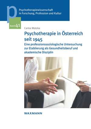 Psychotherapie in Österreich seit 1945 de Carlos Watzka