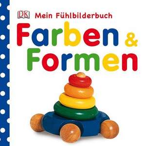 Farben & Formen. Mein Fühlbilderbuch