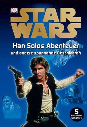 Star Wars Han Solos Abenteuer und andere spannende Geschichten de Anke Wellner-Kempf