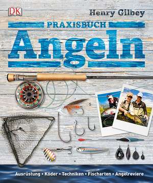 Praxisbuch Angeln de Henry Gilbey