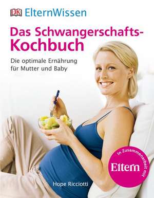 ElternWissen. Das Schwangerschafts-Kochbuch de Hope Ricciotti