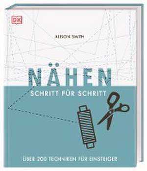 Nähen Schritt für Schritt de Alison Smith