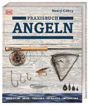 Praxisbuch Angeln de Henry Gilbey