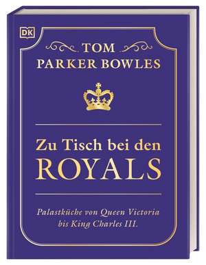 Zu Tisch bei den Royals de Tom Parker Bowles