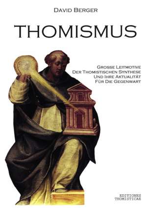 Thomismus. Große Leitmotive der thomistischen Synthese ... de David Berger