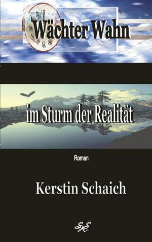 Wächter Wahn im Sturm der Realität de Kerstin Schaich