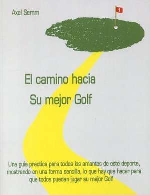 El camino hacia Su mejor Golf de Axel Semm