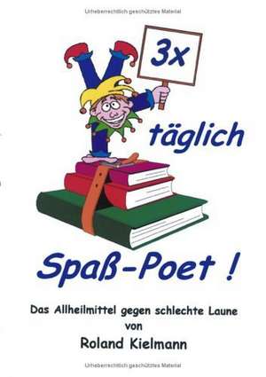 3 x täglich Spaß-Poet! de Roland Kielmann