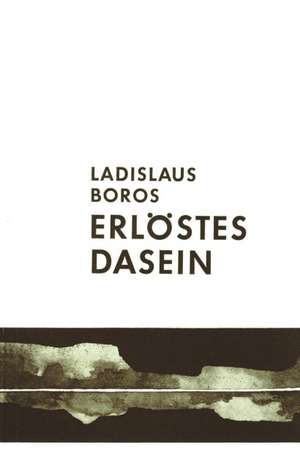 Erlöstes Dasein de Ladislaus Boros