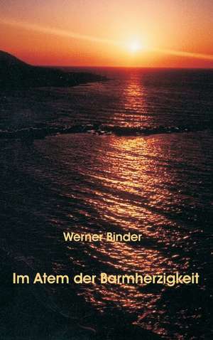 Im Atem der Barmherzigkeit de Werner Binder