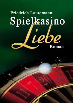 Spielkasino Liebe de Friedrich Lautemann