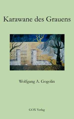 Karawane des Grauens de Wolfgang A. Gogolin