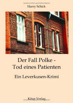 Der Fall Polke - Tod eines Patienten de Harry Schick