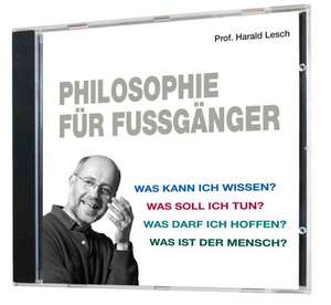 Philosophie für Fußgänger de Harald Lesch