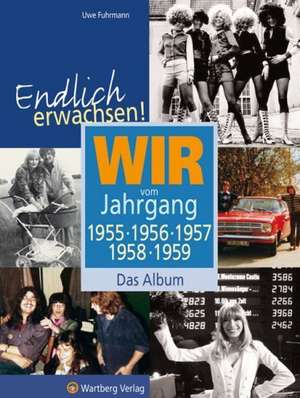 Endlich erwachsen! Wir vom Jahrgang 1955, 1956, 1957, 1958, 1959 de Uwe Fuhrmann