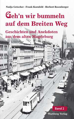 Geh'n wir bummeln auf dem Breiten Weg. Geschichten und Anekdoten aus dem alten Magdeburg 02 de Nadja Gröschner