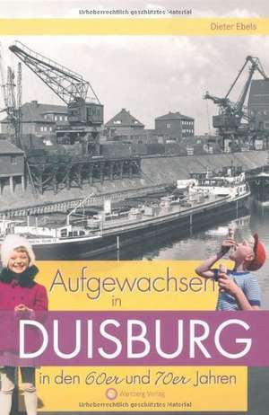 Aufgewachsen in Duisburg in den 60er & 70er Jahren de Dieter Ebels