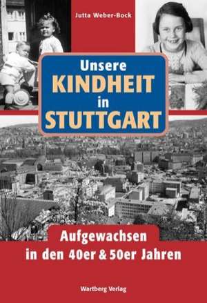 Aufgewachsen in Stuttgart in den 40er & 50er Jahren de Jutta Weber-Bock