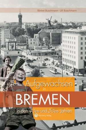 Aufgewachsen in Bremen in den 40er & 50er Jahren de Ulf Buschmann