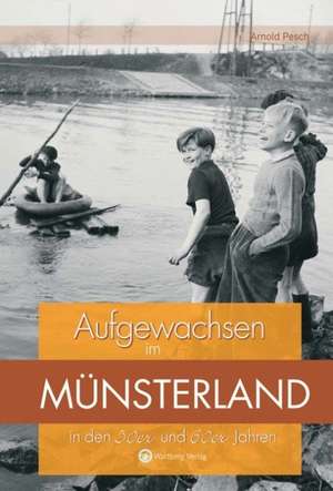 Aufgewachsen im Münsterland in den 50er und 60er Jahren de Arnold Pesch