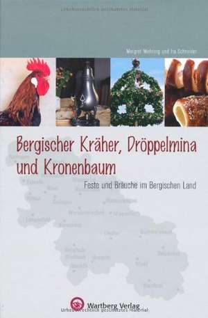 Bergische Kräher, Dröppelminna und Kronenbaum - Feste und Bräuche im Bergischen Land de Margret Wehning