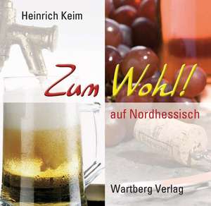 "Zum Wohl" auf Nordhessisch de Heinrich Keim