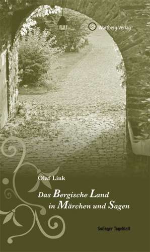 Das Bergische. Land in Märchen und Sagen de Olaf Link