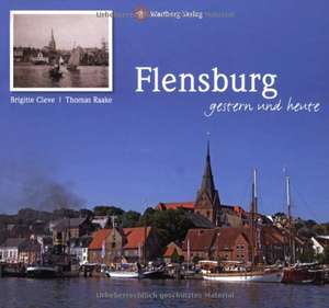 Flensburg - gestern und heute de Brigitte Cleve