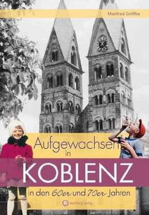 Aufgewachsen in Koblenz in den 60er & 70er Jahren de Manfred Gniffke