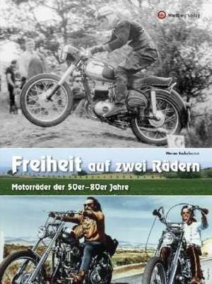 Freiheit auf zwei Rädern - Motorräder der 50er - 80er Jahre de Werner Reckelkamm