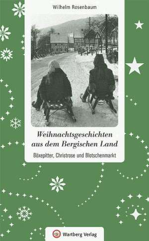 Weihnachtsgeschichten aus dem Bergischen Land de Wilhelm Rosenbaum