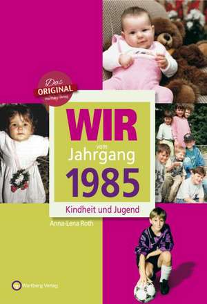 Wir vom Jahrgang 1985 de Anna-Lena Roth