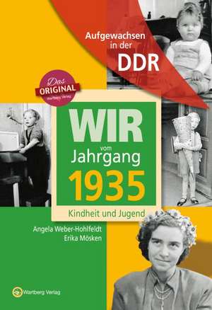 Wir vom Jahrgang 1935. Aufgewachsen in der DDR de Angela Weber-Hohlfeldt