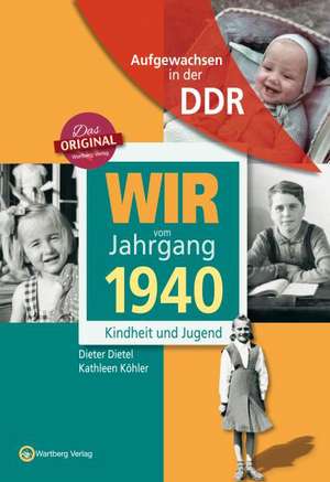 Wir vom Jahrgang 1940. Aufgewachsen in der DDR de Dieter Dietel