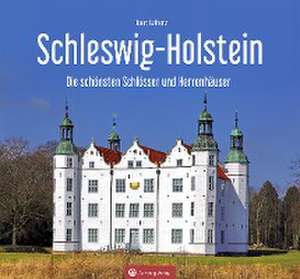 Schleswig-Holstein - Die schönsten Schlösser und Herrenhäuser de Deert Lafrenz