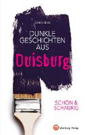 SCHÖN & SCHAURIG - Dunkle Geschichten aus Duisburg de Dieter Ebels