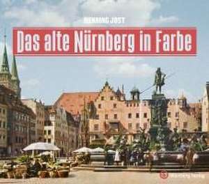 Das alte Nürnberg in Farbe de Henning Jost