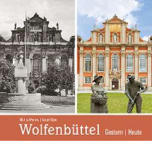 Wolfenbüttel - gestern und heute de Michael (Autor) Fenske