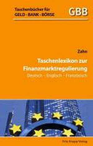 Taschenlexikon zur Finanzmarktregulierung Deutsch-Englisch-Französisch de Hans E. Zahn