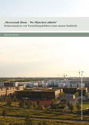 Messestadt Riem - Wo München abhebt de Manuela Barth