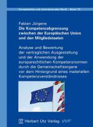 Die Kompetenzabgrenzung zwischen der Europäischen Union und den Mitgliedstaaten de Fabian Jürgens