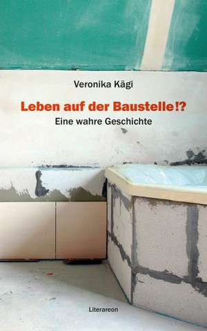 Leben auf der Baustelle!? de Veronika Kägi